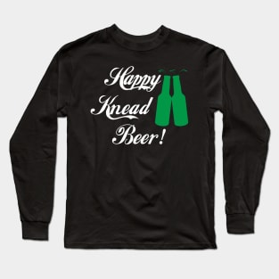 Happy Knead Beer! #3 Long Sleeve T-Shirt